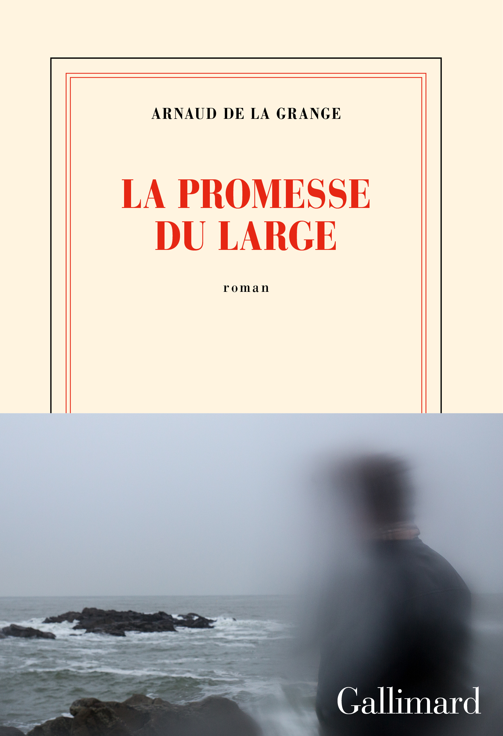 LA PROMESSE DU LARGE - Arnaud de La Grange - GALLIMARD