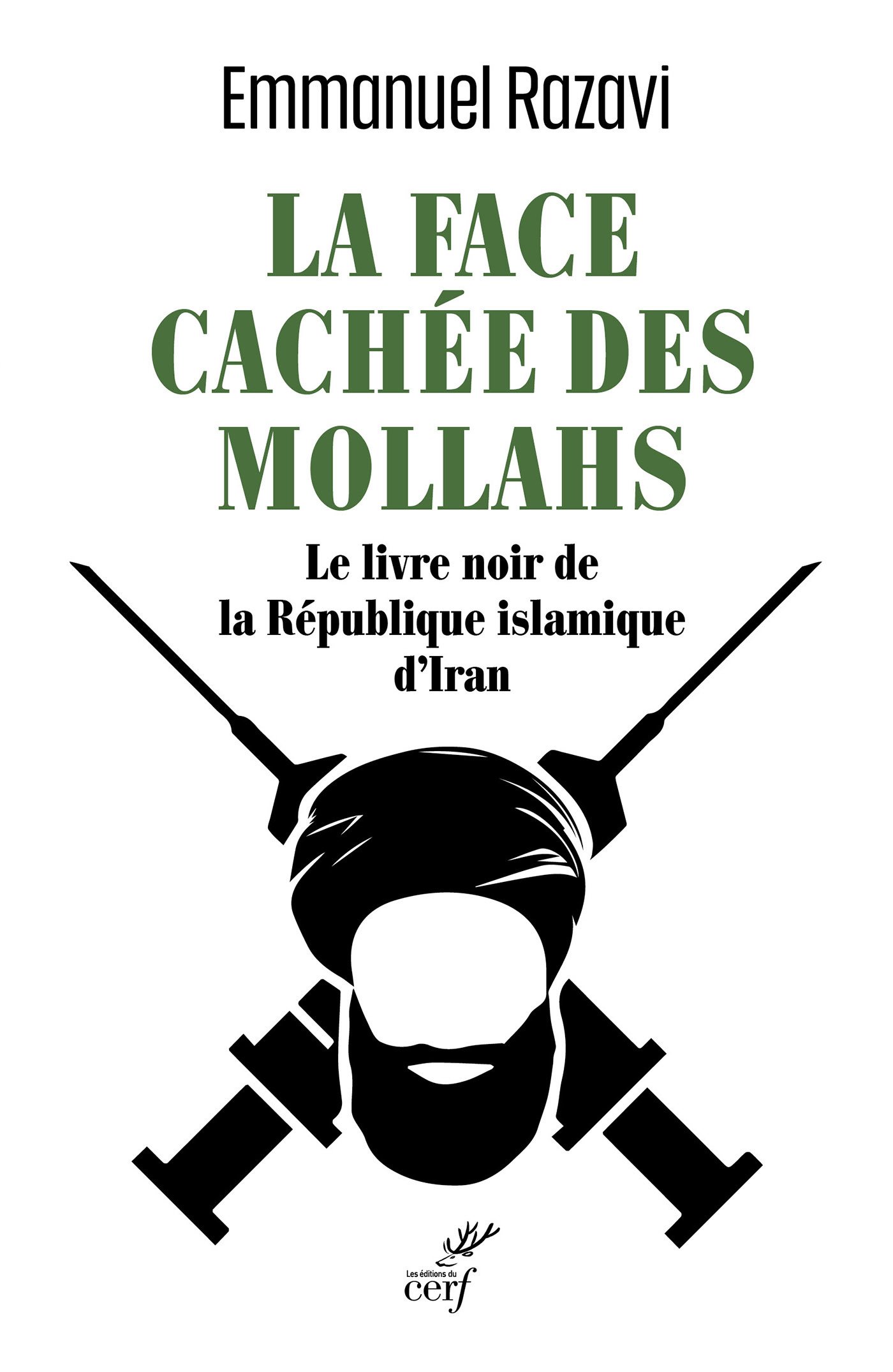 LA FACE CACHEE DES MOLLAHS - L-ENQUETE EXCLUSIVE SUR LA REPUBLIQUE ISLAMIQUE D-IRAN - Emmanuel Razavi - CERF