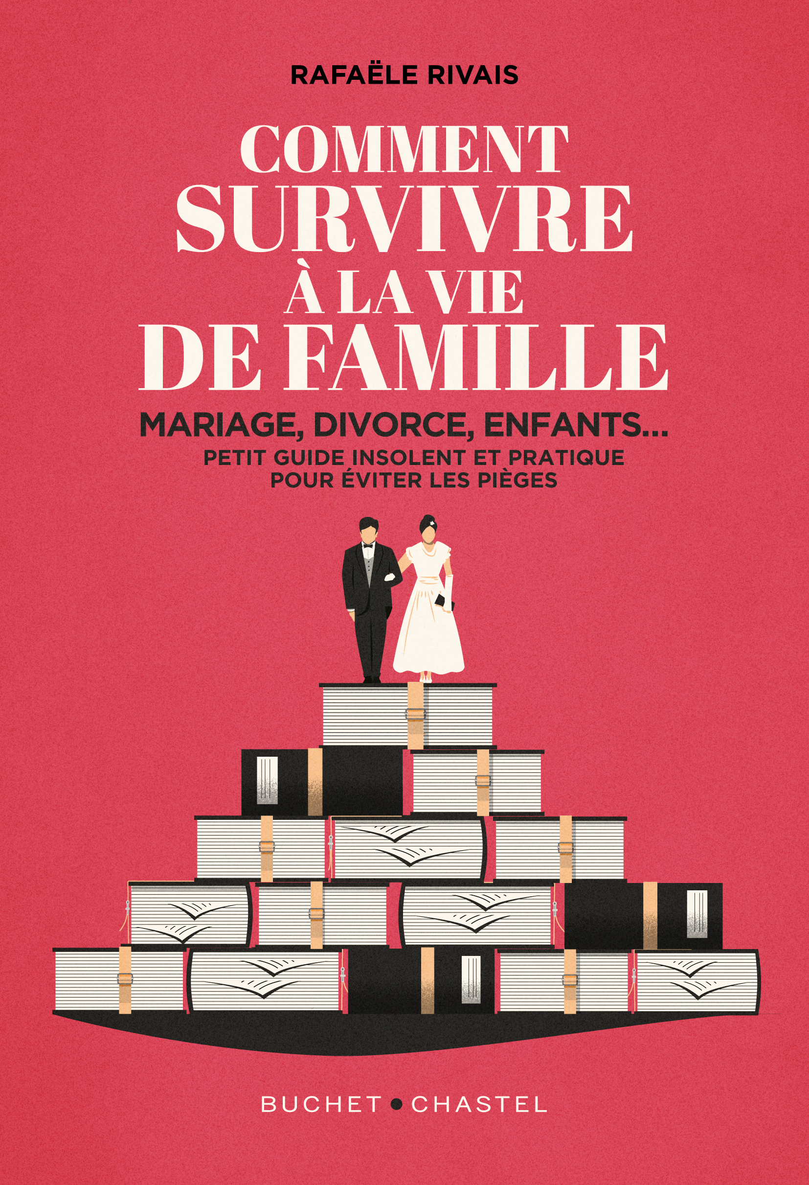 COMMENT SURVIVRE A LA FAMILLE - MARIAGE, DIVORCE, ENFANTS... PETIT GUIDE INSOLENT ET PRATIQUE POUR E -  Rivais Rafaële - BUCHET CHASTEL