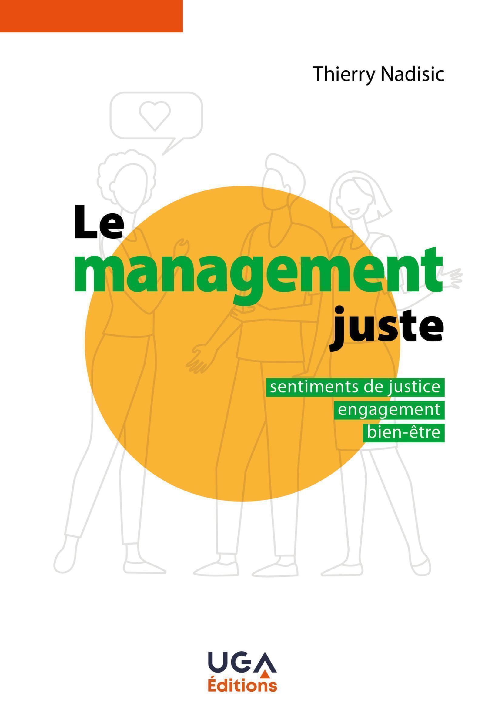 LE MANAGEMENT JUSTE - SENTIMENTS DE JUSTICE, ENGAGEMENT, BIEN-ETRE - Thierry Nadisic - UGA EDITIONS