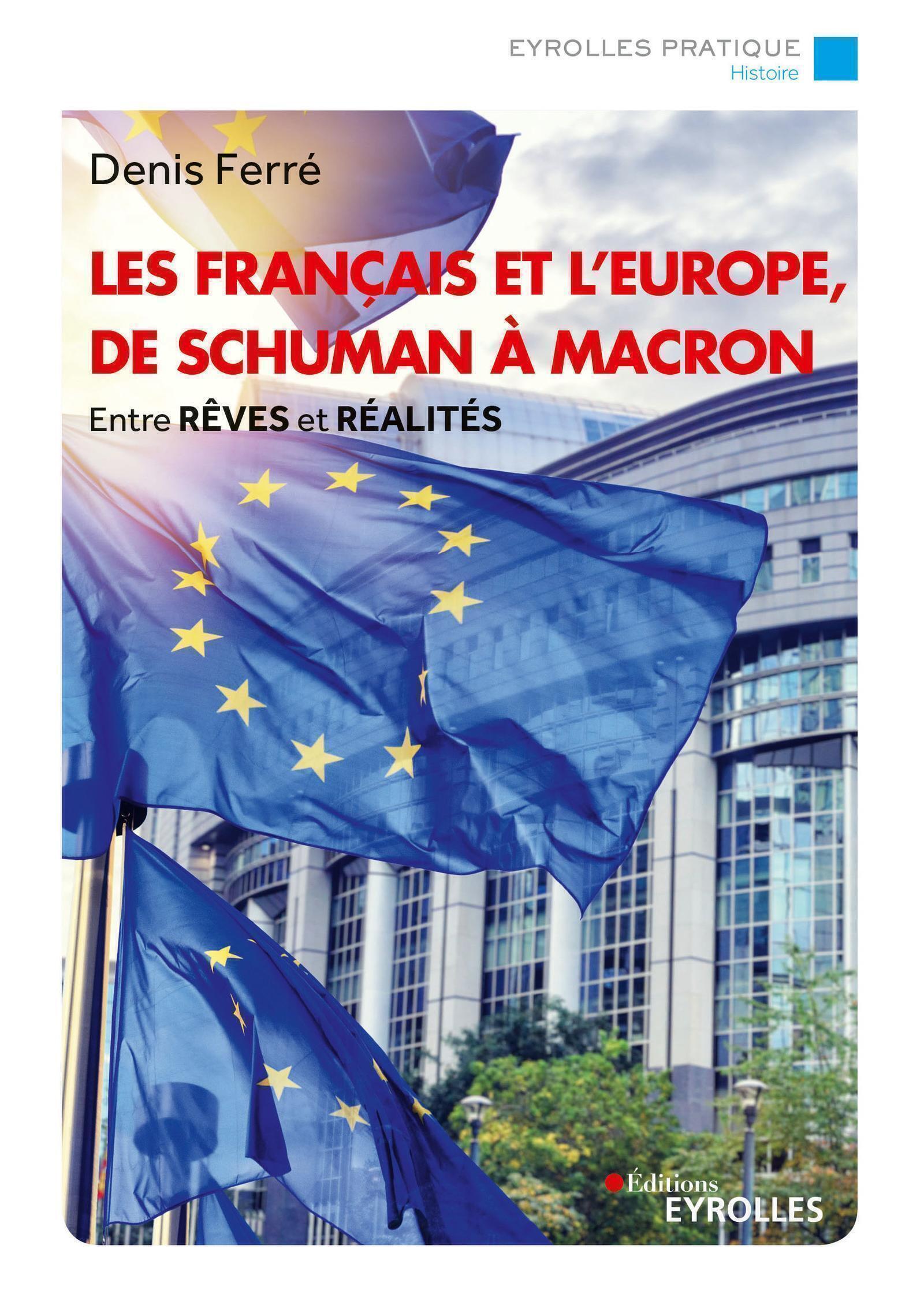 LES FRANCAIS ET L-EUROPE, DE SCHUMAN A MACRON - ENTRE REVES ET REALITES -  FERRE DENIS - ORGANISATION