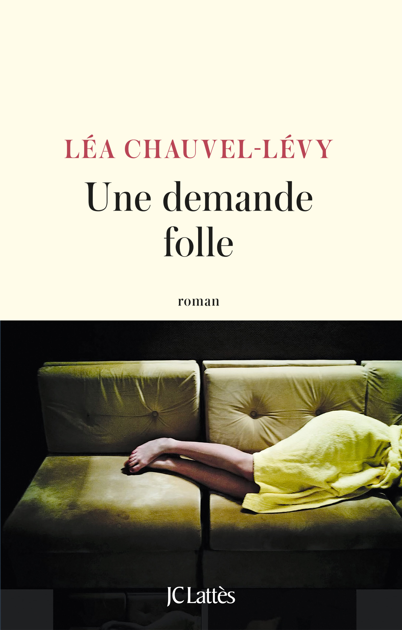 UNE DEMANDE FOLLE - Léa Chauvel-Levy - LATTES