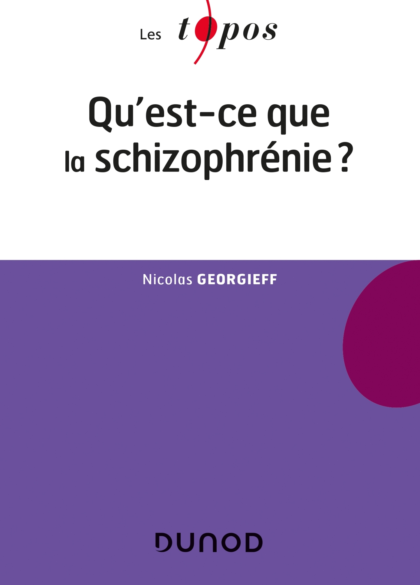 QU-EST-CE QUE LA SCHIZOPHRENIE ? - Nicolas Georgieff - DUNOD