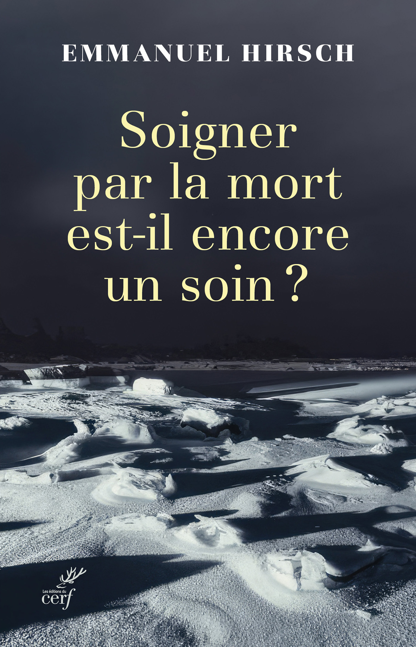 SOIGNER PAR LA MORT EST-IL ENCORE UN SOIN ? - Emmanuel Hirsch - CERF