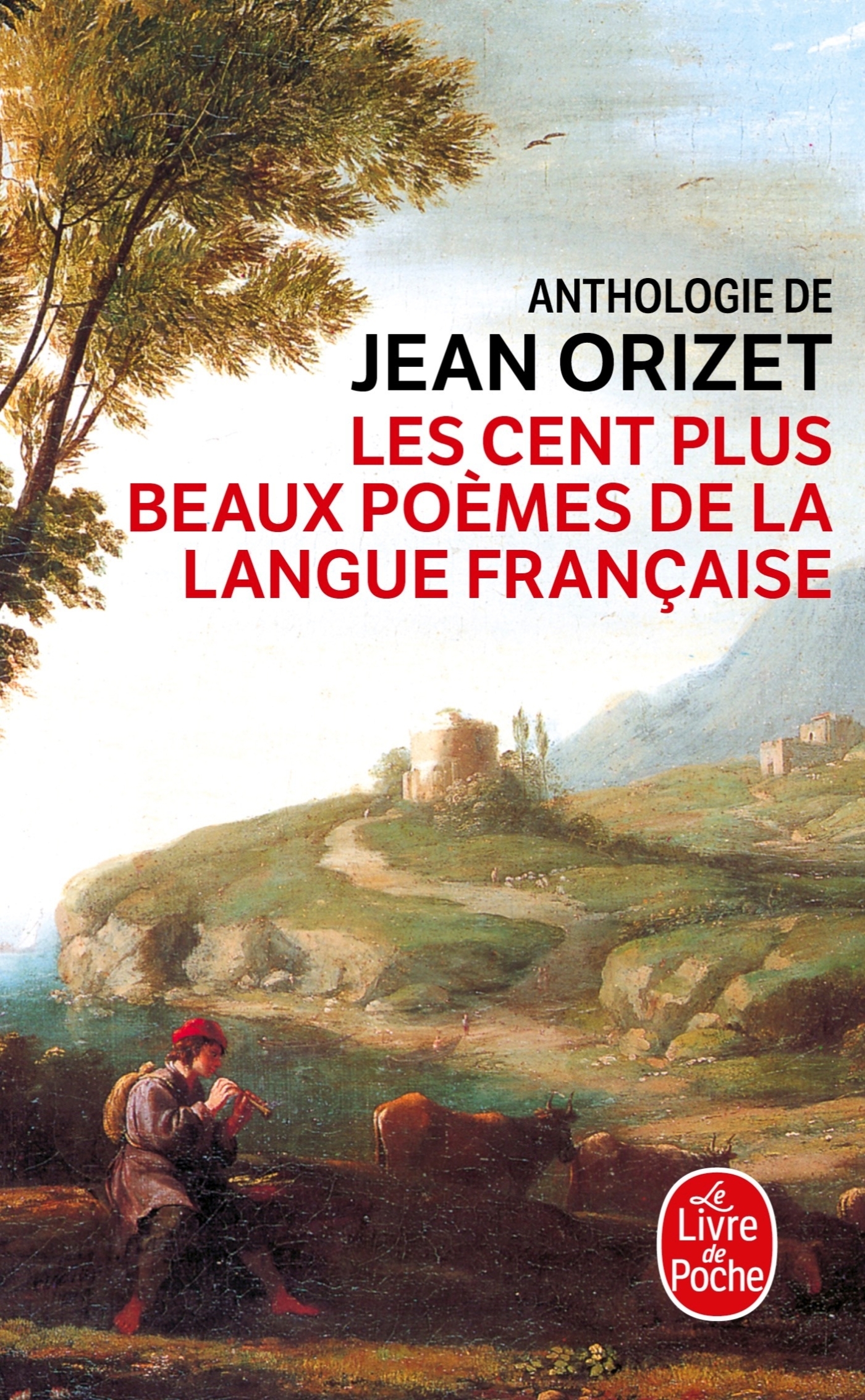 Les Cent plus beaux poèmes de la langue française - Jean Orizet - LGF