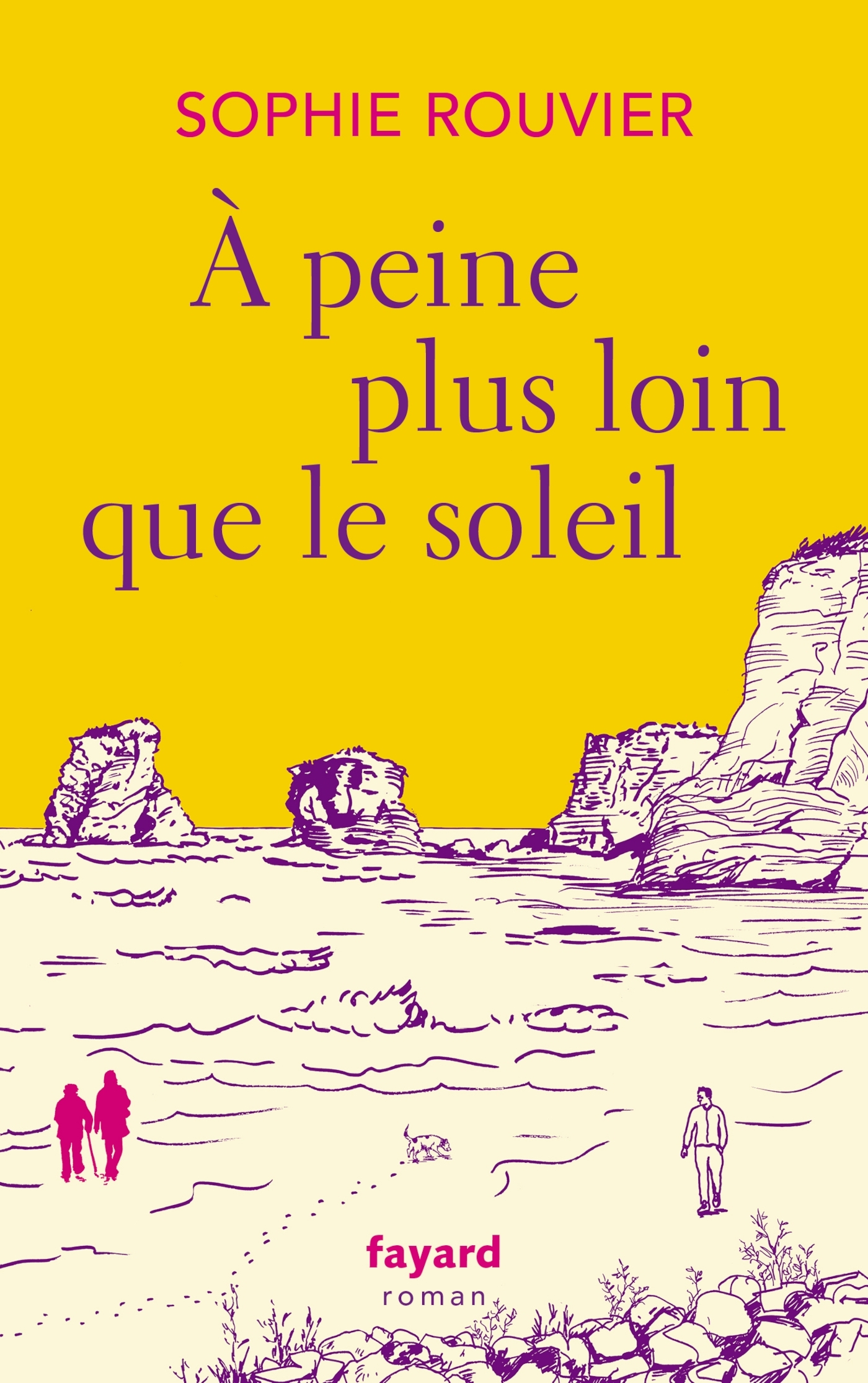 A PEINE PLUS LOIN QUE LE SOLEIL - Sophie Rouvier - FAYARD