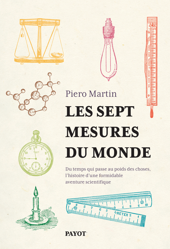 LES SEPT MESURES DU MONDE - COMMENT SEPT UNITES NOUS PERMETTENT D-APPREHENDER TOUT LE SAVOIR DU MOND - Piero Martin - PAYOT