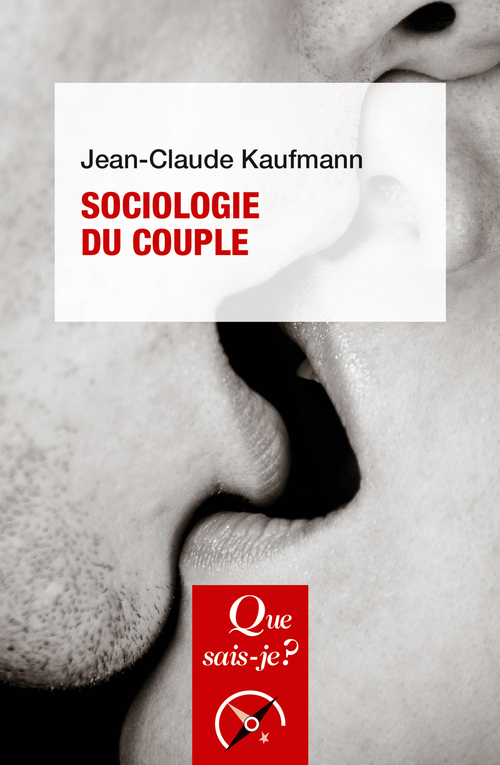 SOCIOLOGIE DU COUPLE - Jean-Claude Kaufmann - QUE SAIS JE