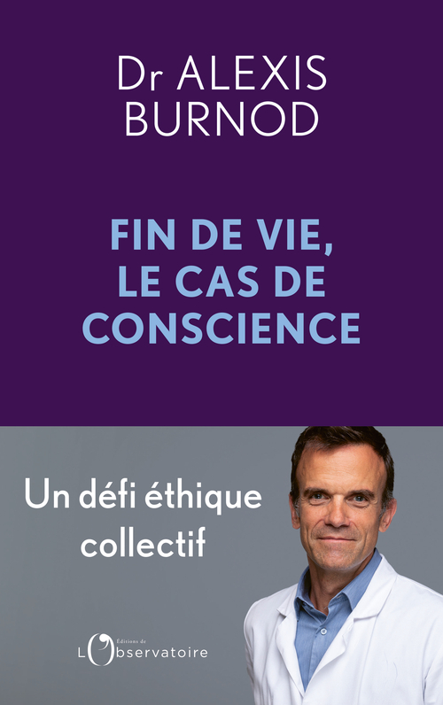 Fin de vie, le cas de conscience -  Burnod alexis - L'OBSERVATOIRE