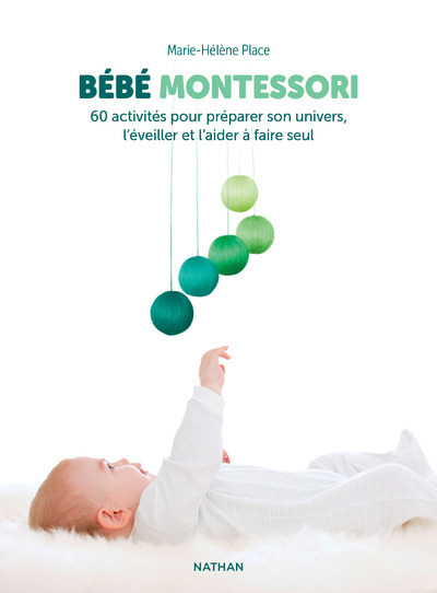 BEBE MONTESSORI - 60 ACTIVITES POUR PREPARER SON UNIVERS, L-EVEILLER ET L-AIDER A FAIRE SEUL - Marie-Hélène Place - NATHAN