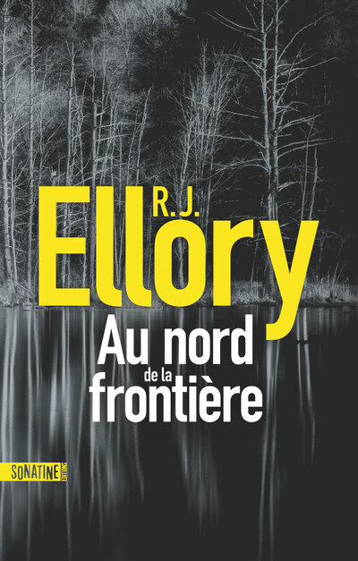 Au nord de la frontière - R.J. Ellory - SONATINE