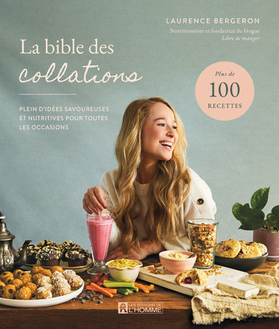 LA BIBLE DES COLLATIONS- PLEIN D-IDEES SAVOUREUSES ET NUTRITIVES POUR TOUTES LES OCCASIONS - Laurence Bergeron - DE L HOMME