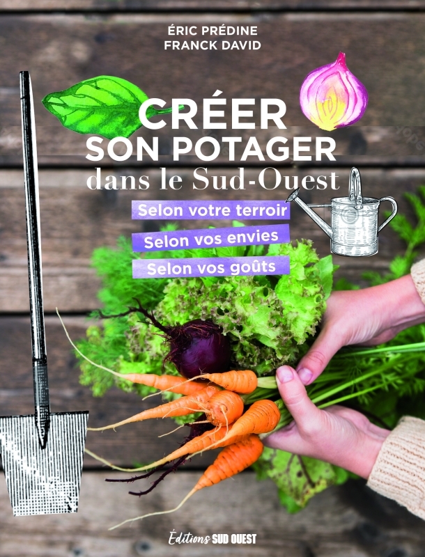 CREER SON POTAGER DANS LE SUD-OUEST - Franck David - SUD OUEST