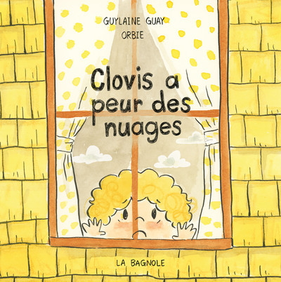 CLOVIS A PEUR DES NUAGES - Guylaine Guay - LA BAGNOLE