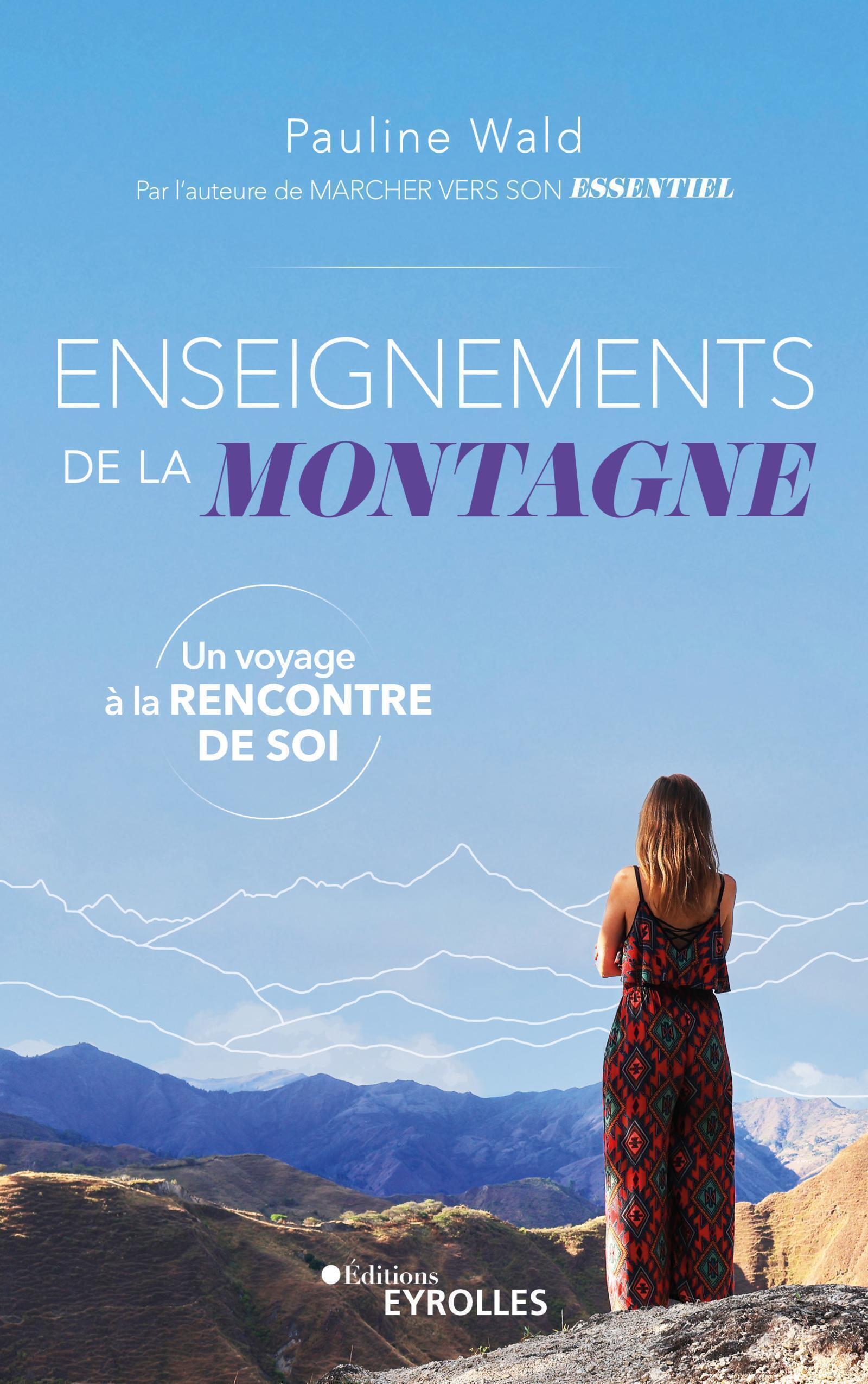 ENSEIGNEMENTS DE LA MONTAGNE - UN VOYAGE A LA RENCONTRE DE SOI - Pauline Wald - EYROLLES