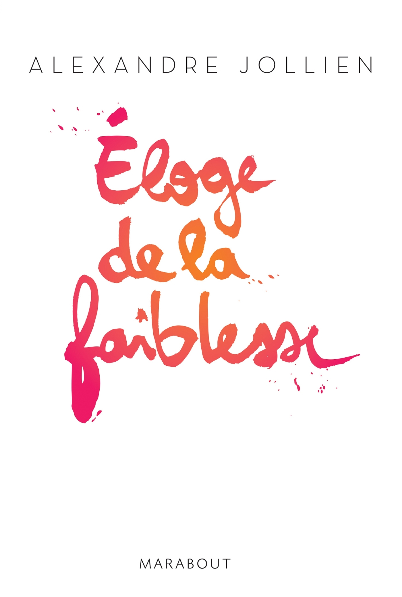 ELOGE DE LA FAIBLESSE - Alexandre Jollien - MARABOUT