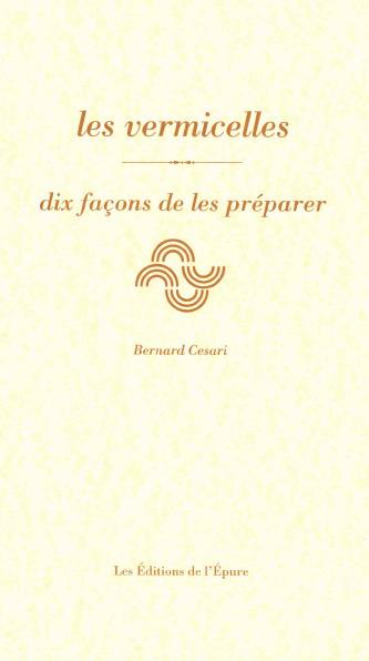 LES VERMICELLES, DIX FACONS DE LES PREPARER - ILLUSTRATIONS, NOIR ET BLANC - Bernard Césari - EPURE