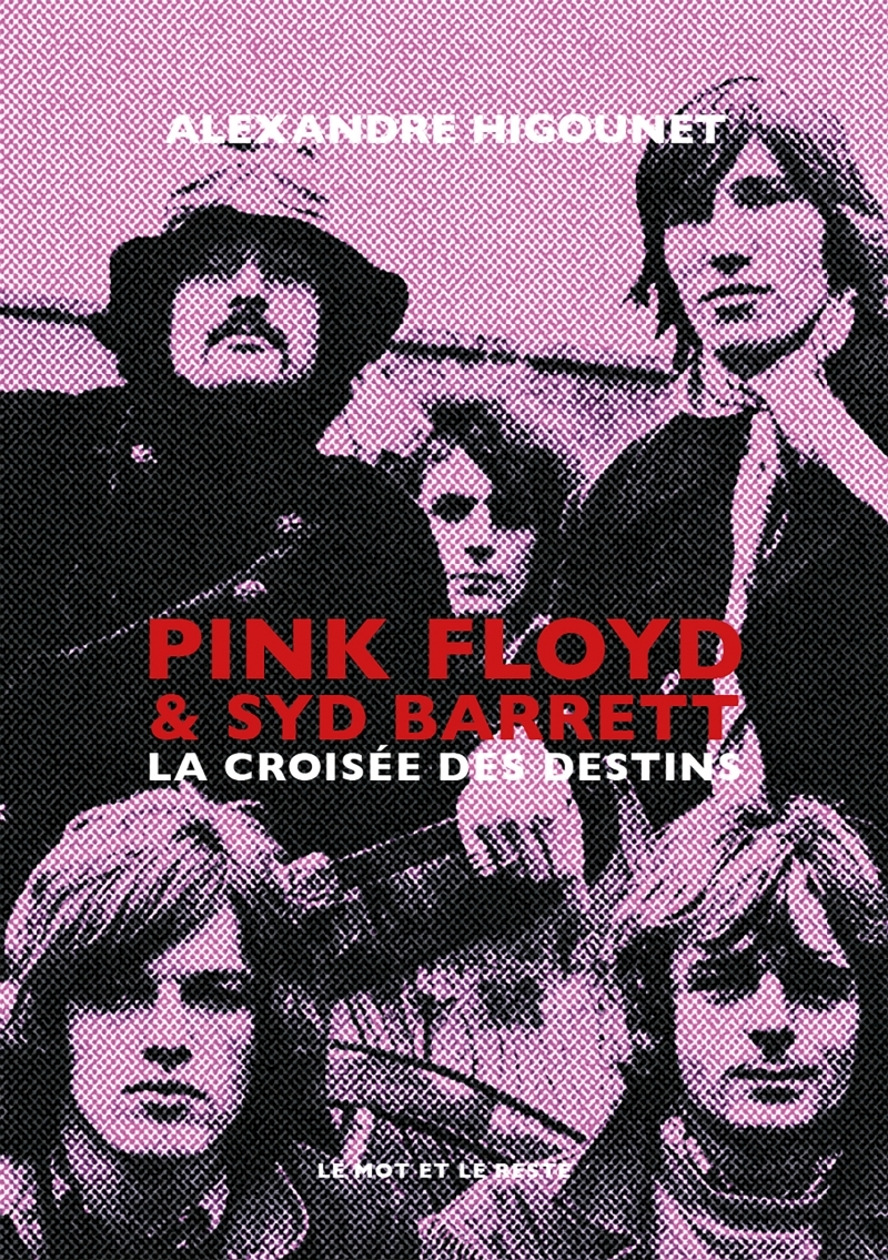 PINK FLOYD & SYD BARRETT - LA CROISEE DES DESTINS - Alexandre HIGOUNET - MOT ET LE RESTE