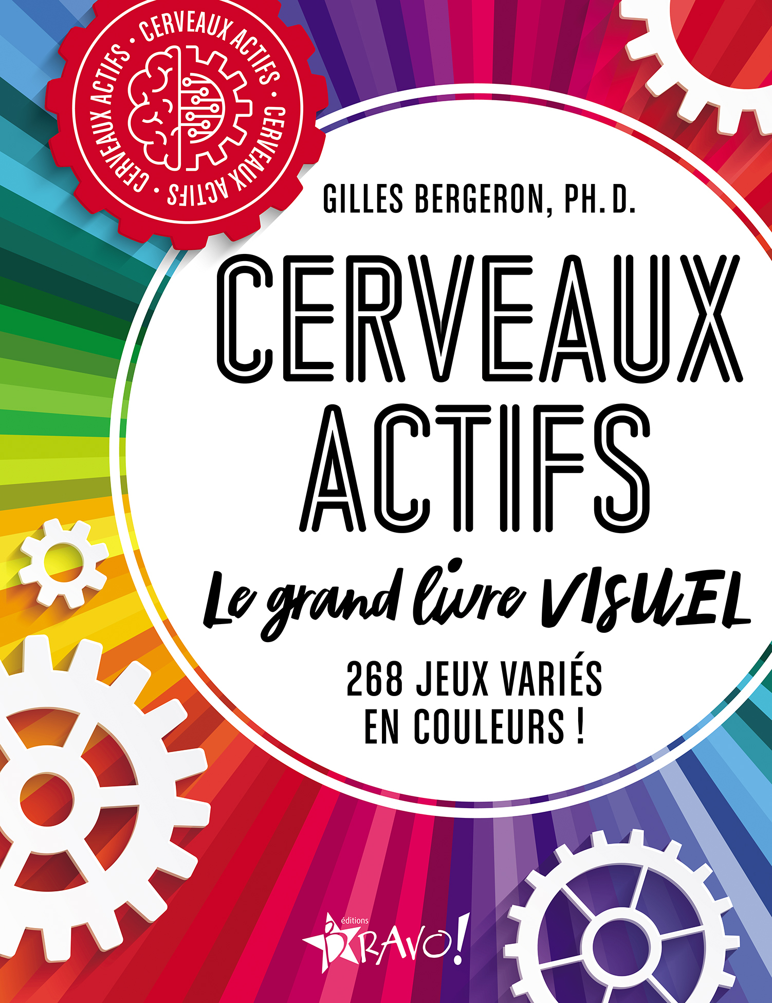 CERVEAUX ACTIFS - LE GRAND LIVRE VISUEL - Gilles Ph. D. Bergeron - BRAVO