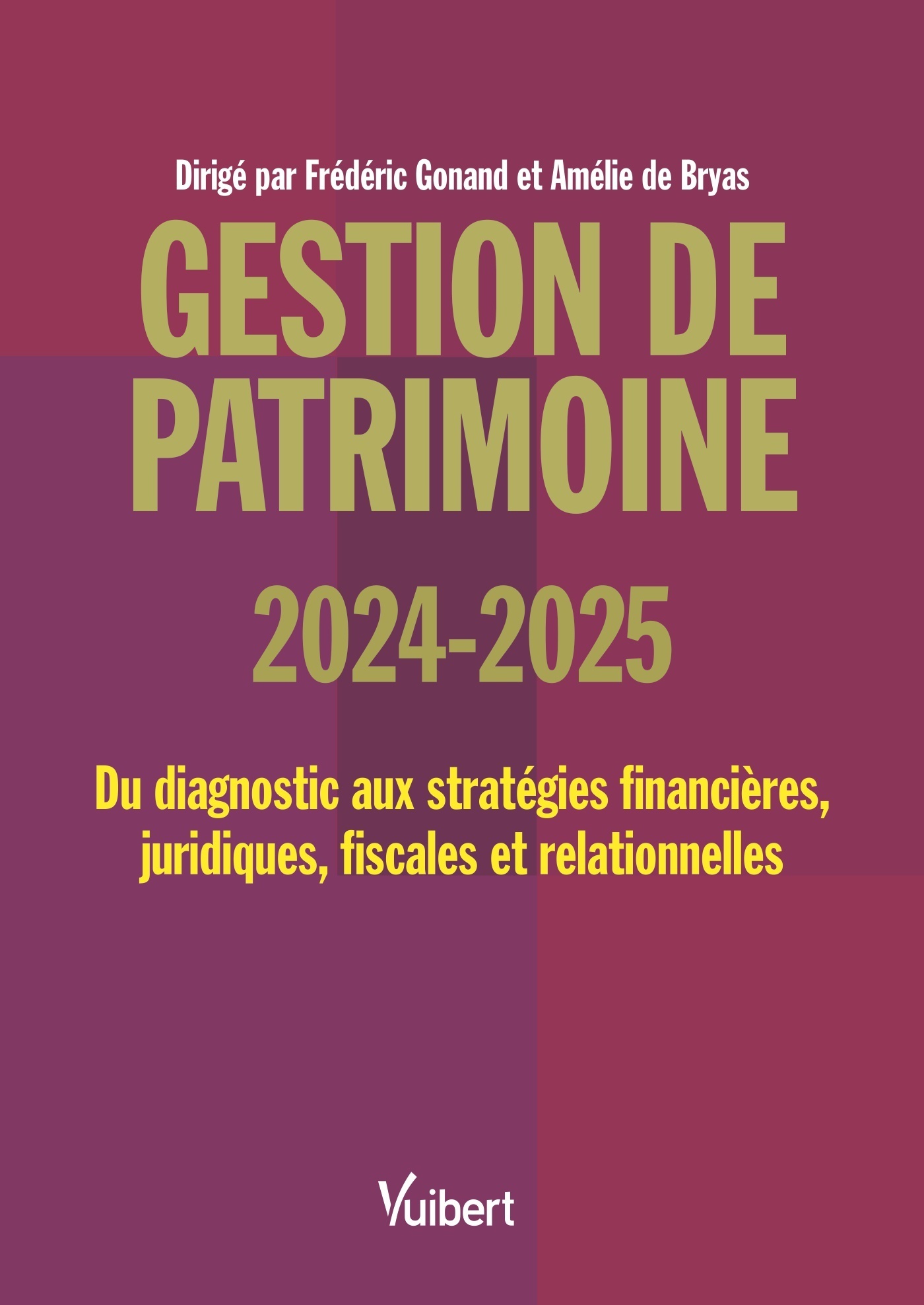 GESTION DE PATRIMOINE 2024 / 2025 - DU DIAGNOSTIC AUX STRATEGIES FINANCIERES, JURIDIQUES, FISCALES E - Frédéric Gonand - VUIBERT