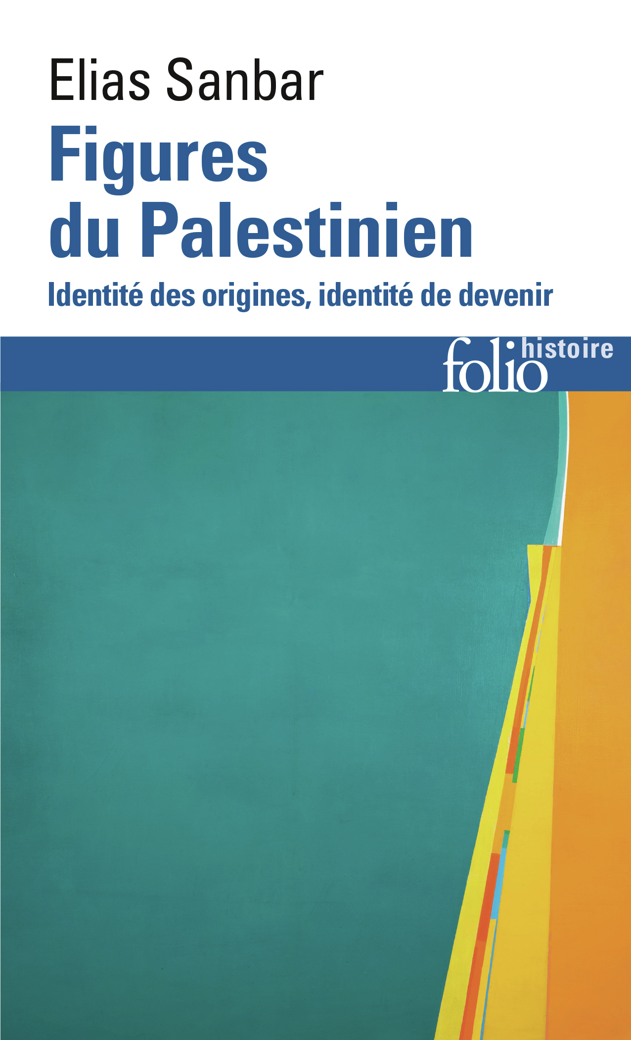 FIGURES DU PALESTINIEN - IDENTITE DES ORIGINES, IDENTITE DE DEVENIR - Elias Sanbar - FOLIO