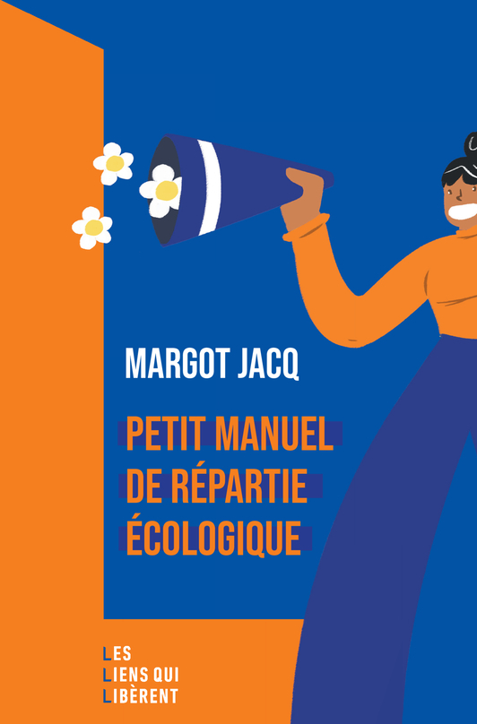 Petit manuel de répartie écologique - Margot Jacq - LIENS LIBERENT