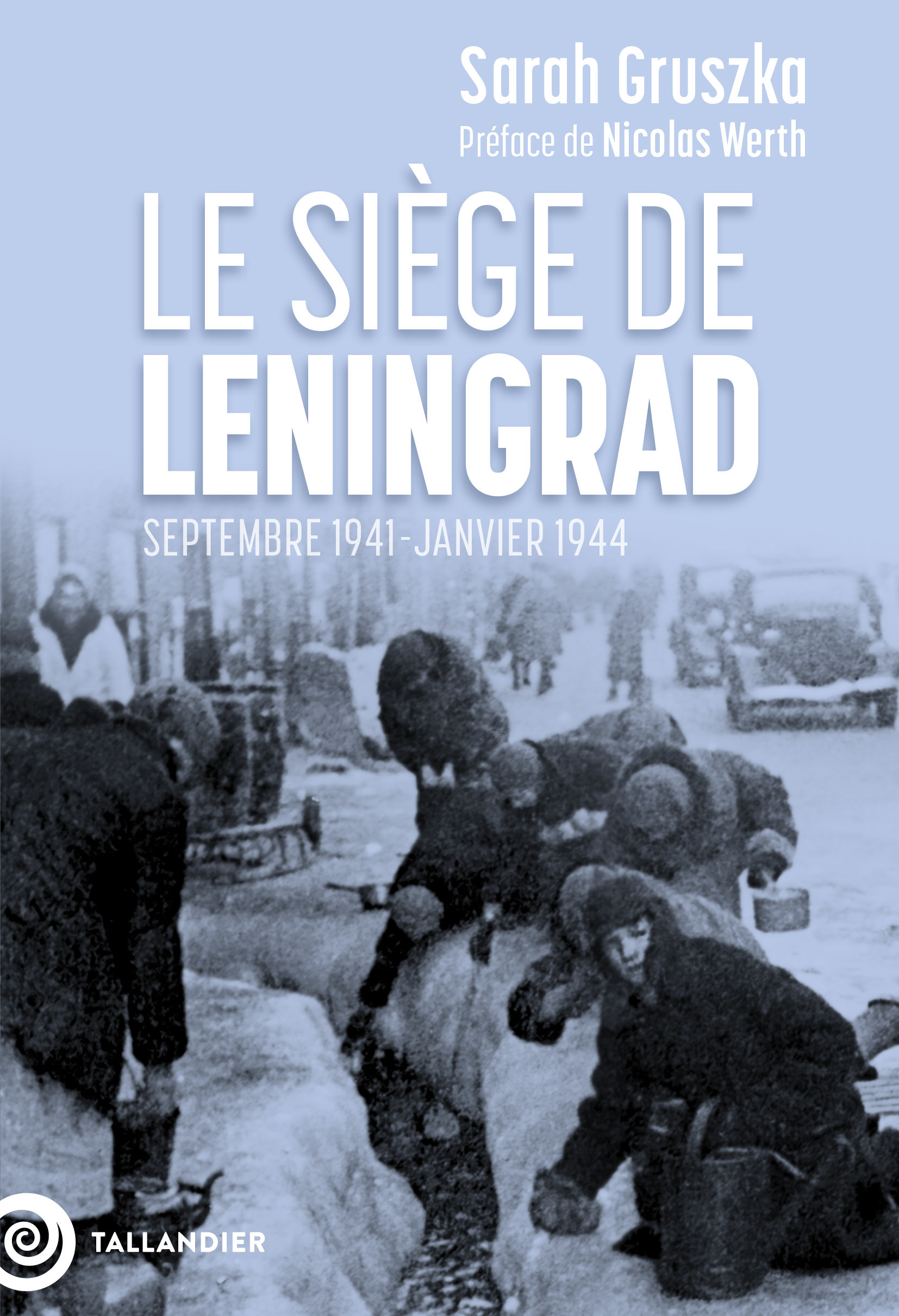 LE SIEGE DE LENINGRAD - SEPTEMBRE 1941-JANVIER 1944 - Sarah GRUSZKA - TALLANDIER