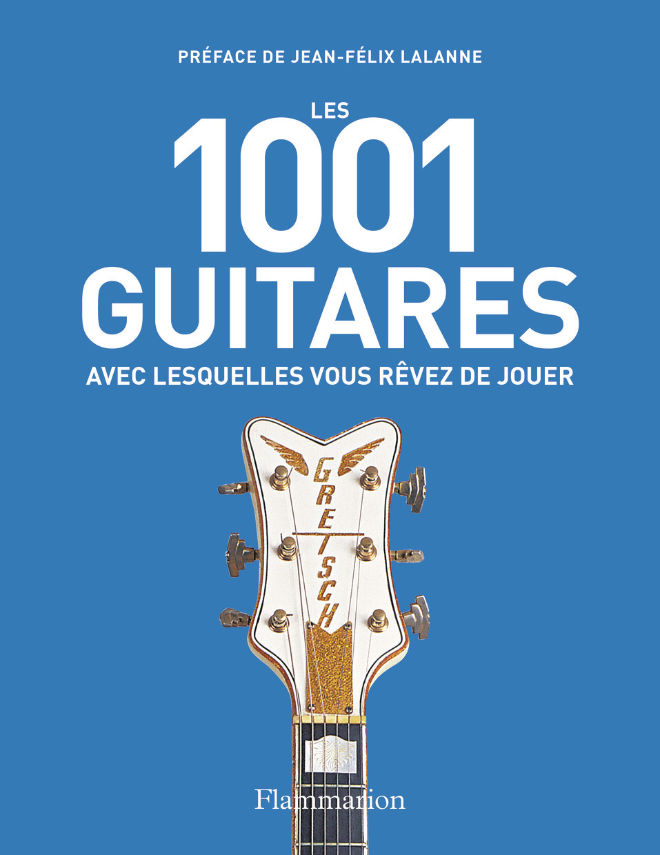 LES 1001 GUITARES AVEC LESQUELLES VOUS REVEZ DE JOUER -  Collectif - FLAMMARION