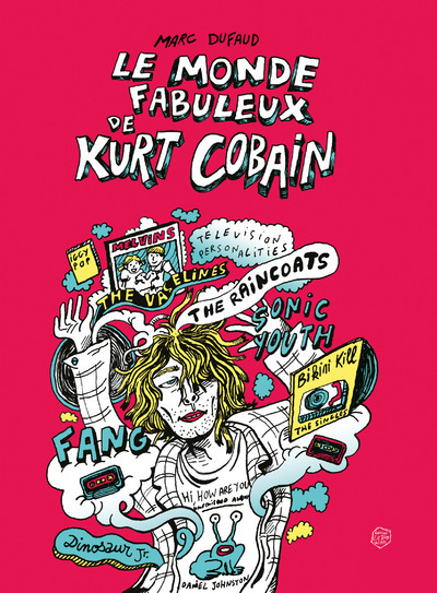 LE MONDE FABULEUX DE KURT COBAIN - Marc Dufaud - LE BOULON