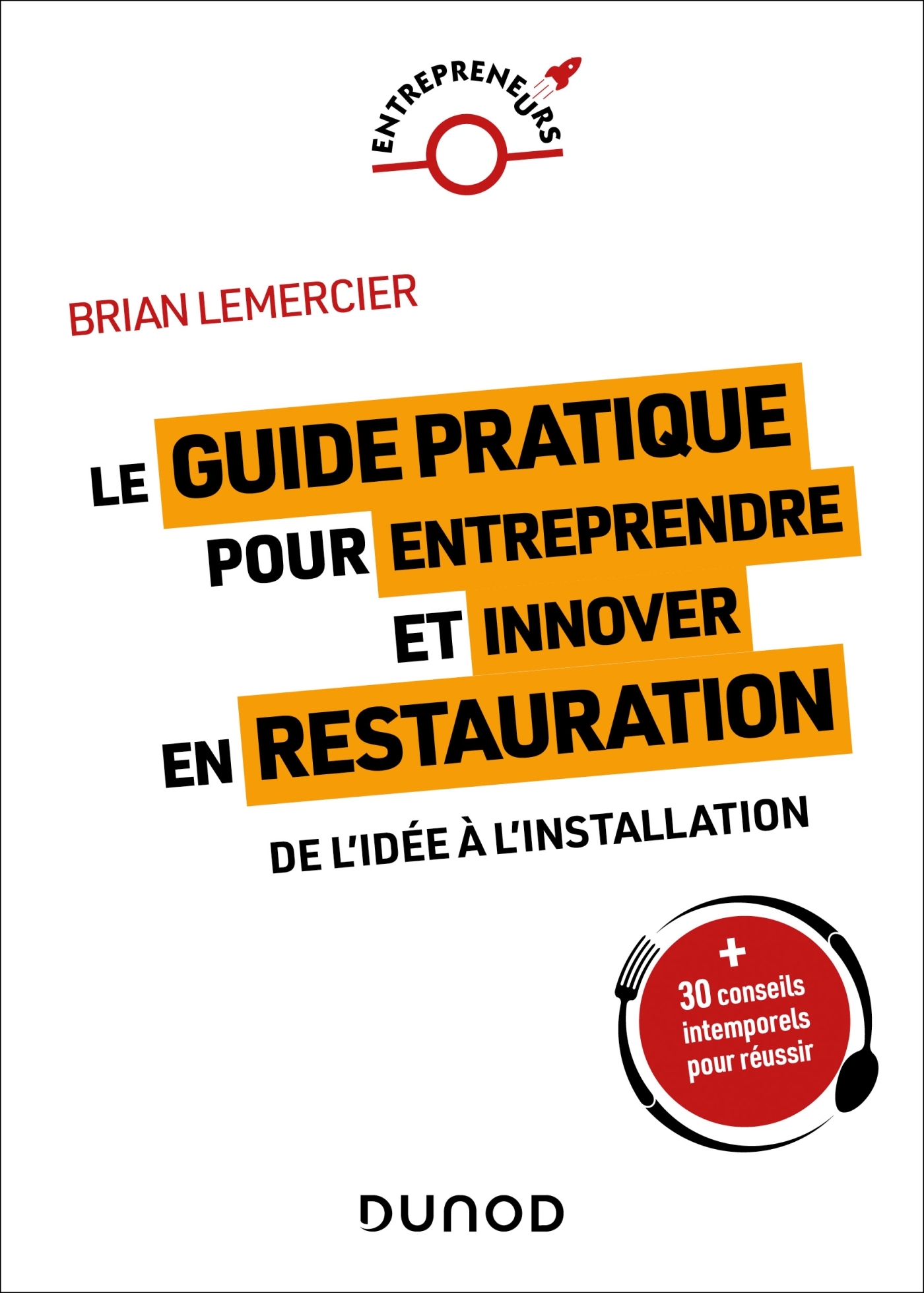 LE GUIDE PRATIQUE POUR ENTREPRENDRE ET INNOVER EN RESTAURATION - Brian Lemercier - DUNOD