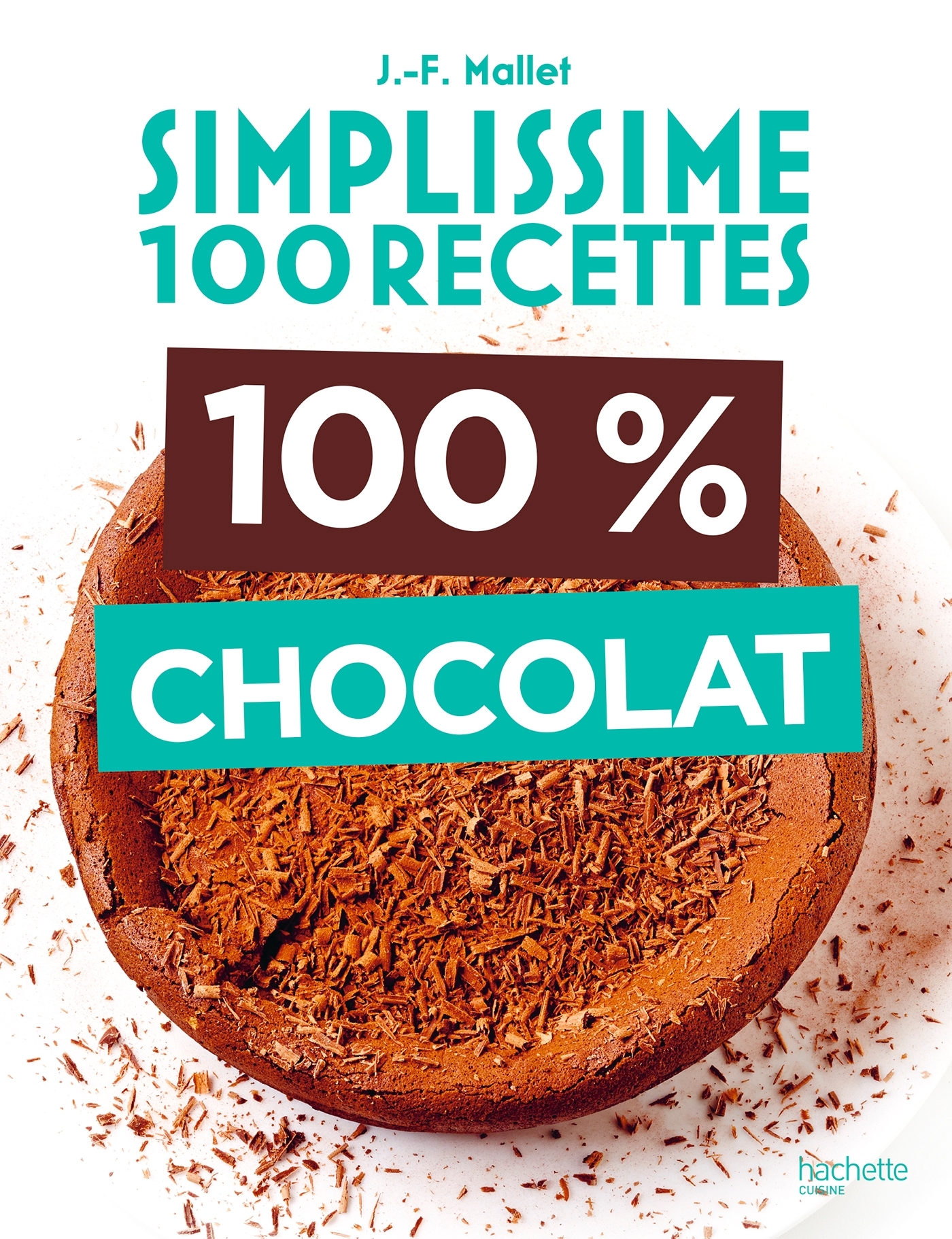 SIMPLISSIME 100 RECETTES : 100% CHOCOLAT - Jean-François Mallet - HACHETTE PRAT