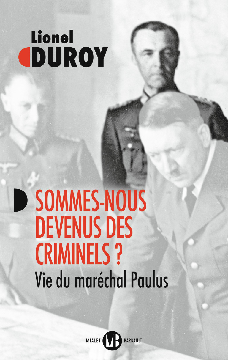 SOMMES-NOUS DEVENUS DES CRIMINELS ? - VIE DU MARECHAL PAULUS - Lionel Duroy - MIALET BARRAULT