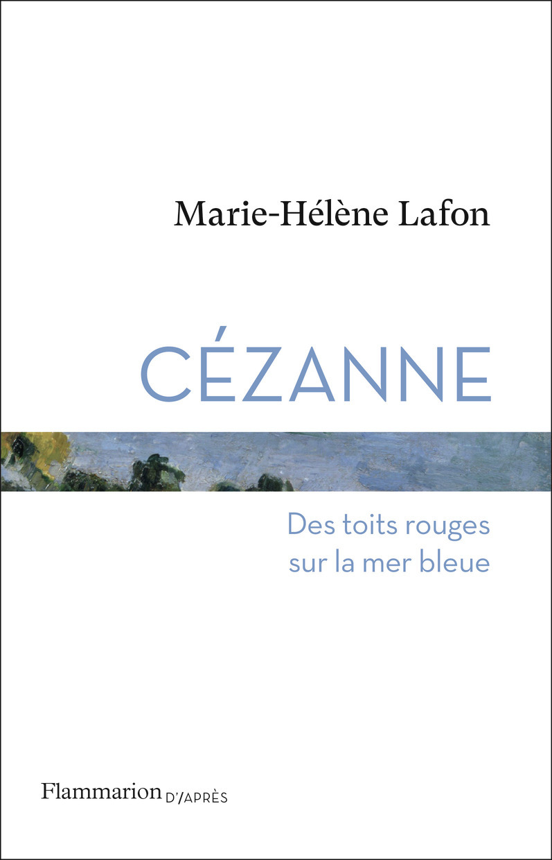 CEZANNE - Marie-Hélène lAFON - FLAMMARION