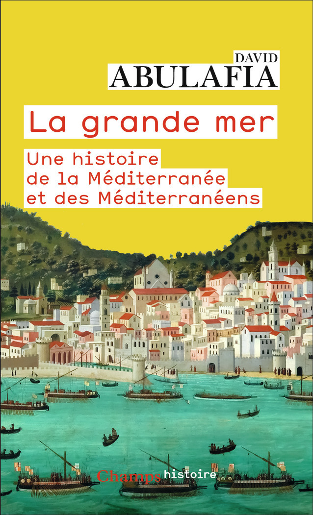 LA GRANDE MER - UNE HISTOIRE DE LA MEDITERRANEE ET DES MEDITERRANEENS - David Abulafia - FLAMMARION