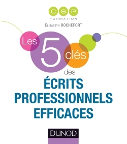 LES 5 CLES DES ECRITS PROFESSIONNELS EFFICACES -   - DUNOD