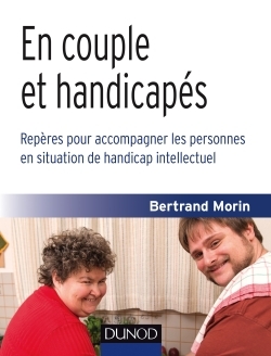 EN COUPLE ET HANDICAPES-REPERES POUR ACCOMPAGNER LES PERSONNES EN SITUATION DE HANDICA - Bertrand Morin - DUNOD