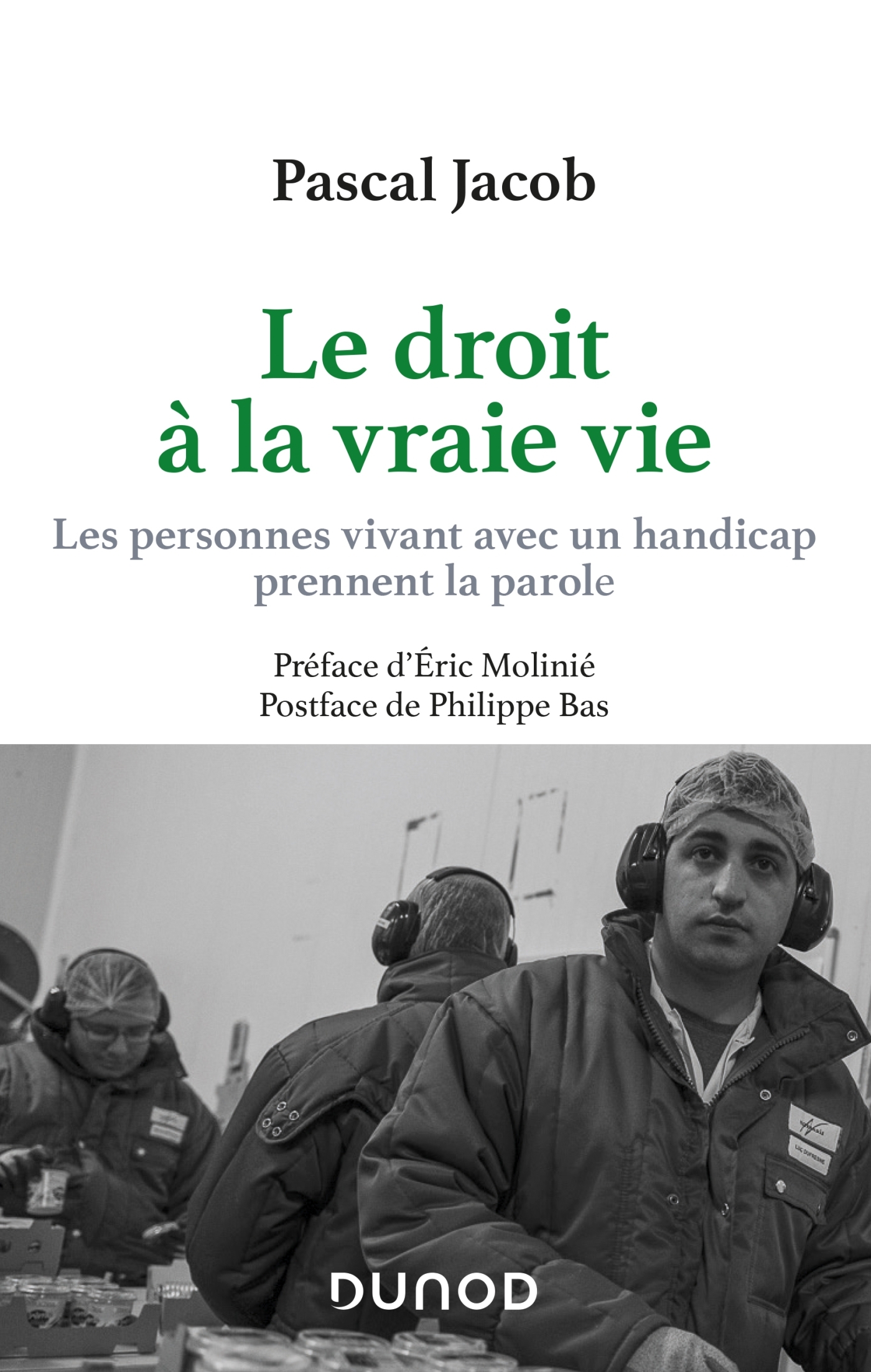 LE DROIT A LA VRAIE VIE - LES PERSONNES AVEC HANDICAP PRENNENT LA PAROLE - Pascal Jacob - DUNOD