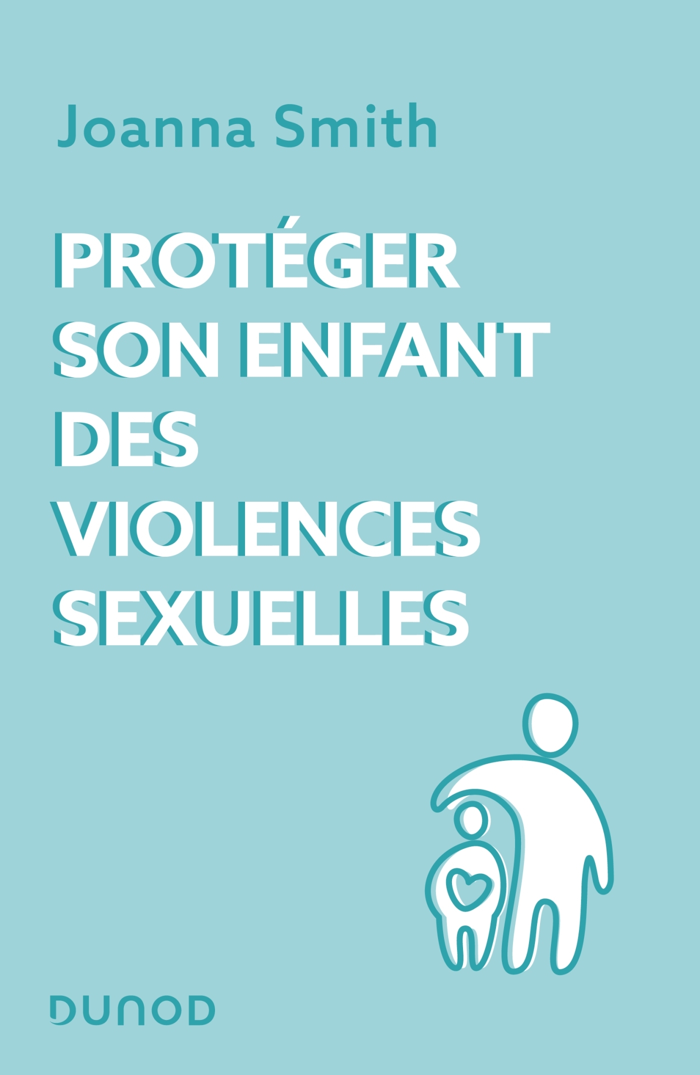 Protéger son enfant des violences sexuelles - Joanna Smith - DUNOD