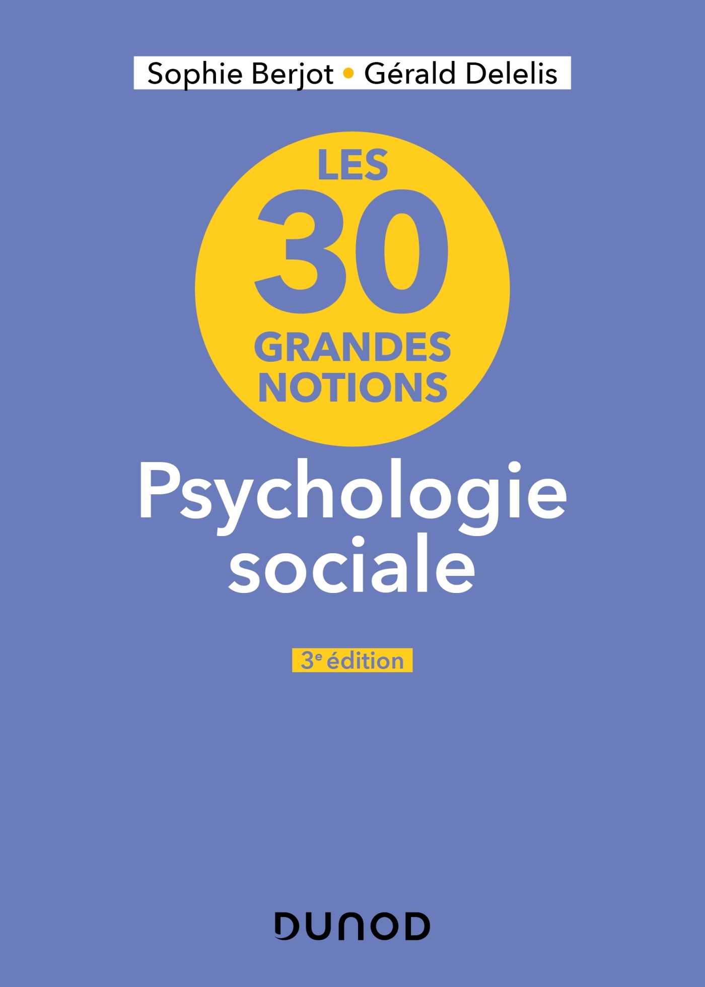 Les 30 grandes notions en psychologie sociale - 3e éd. - Sophie Berjot - DUNOD