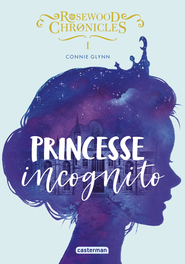 ROSEWOOD CHRONICLES  T1 - PRINCESSE INCOGNITO (POCHE) - Connie Glynn - CASTERMAN