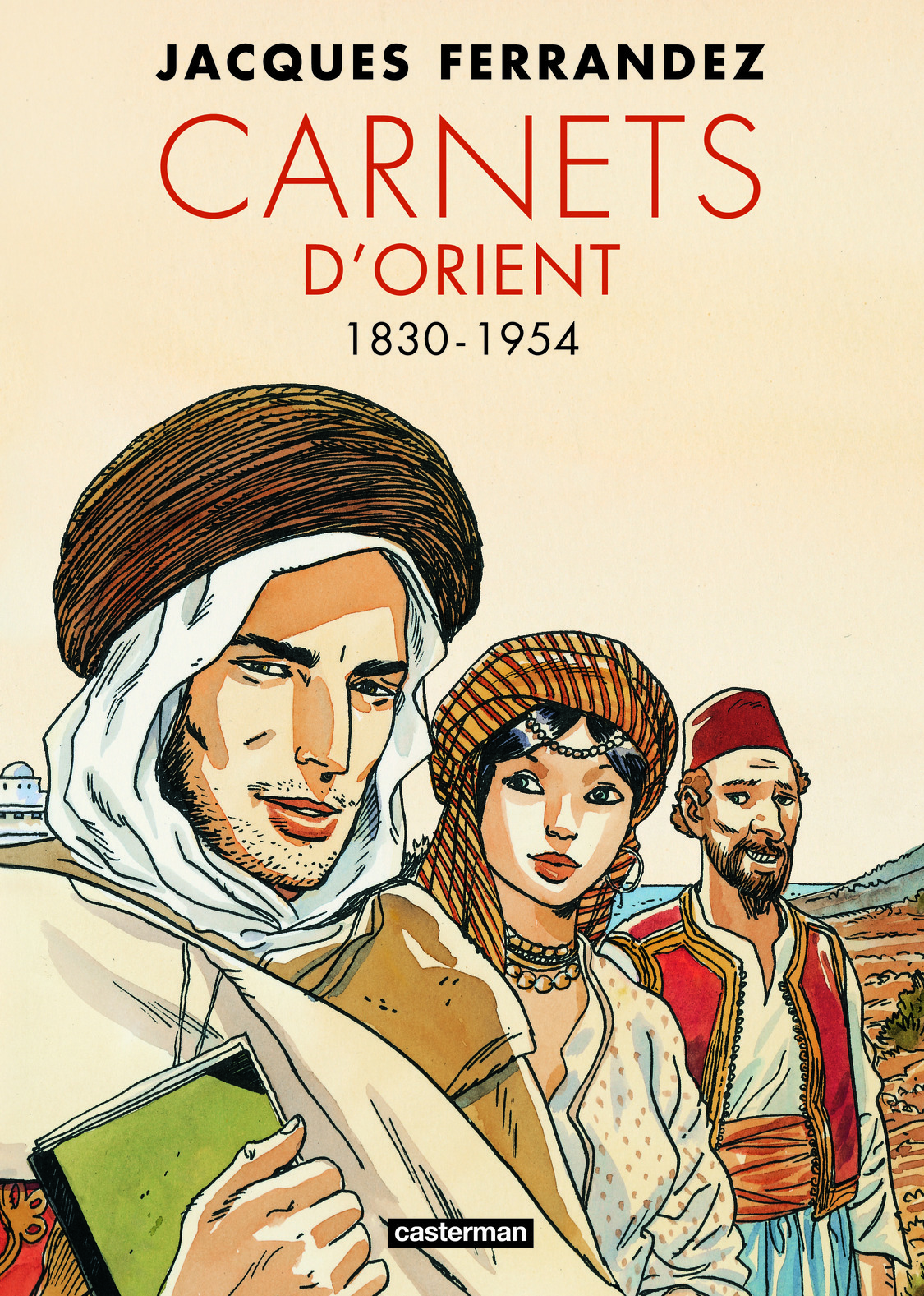 CARNETS D-ORIENT - INTEGRALE - CYCLE 1 - 1830-1954 NED - Jacques Ferrandez - CASTERMAN