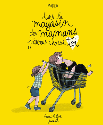 DANS LE MAGASIN DES MAMANS, J-AURAIS CHOISI TOI -  Mathou - ROBERT LAFFONT