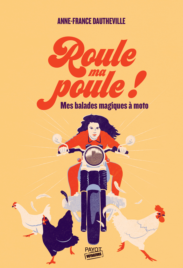 ROULE MA POULE ! - MES VIREES MAGIQUES A MOTO - Anne-France Dautheville - PAYOT