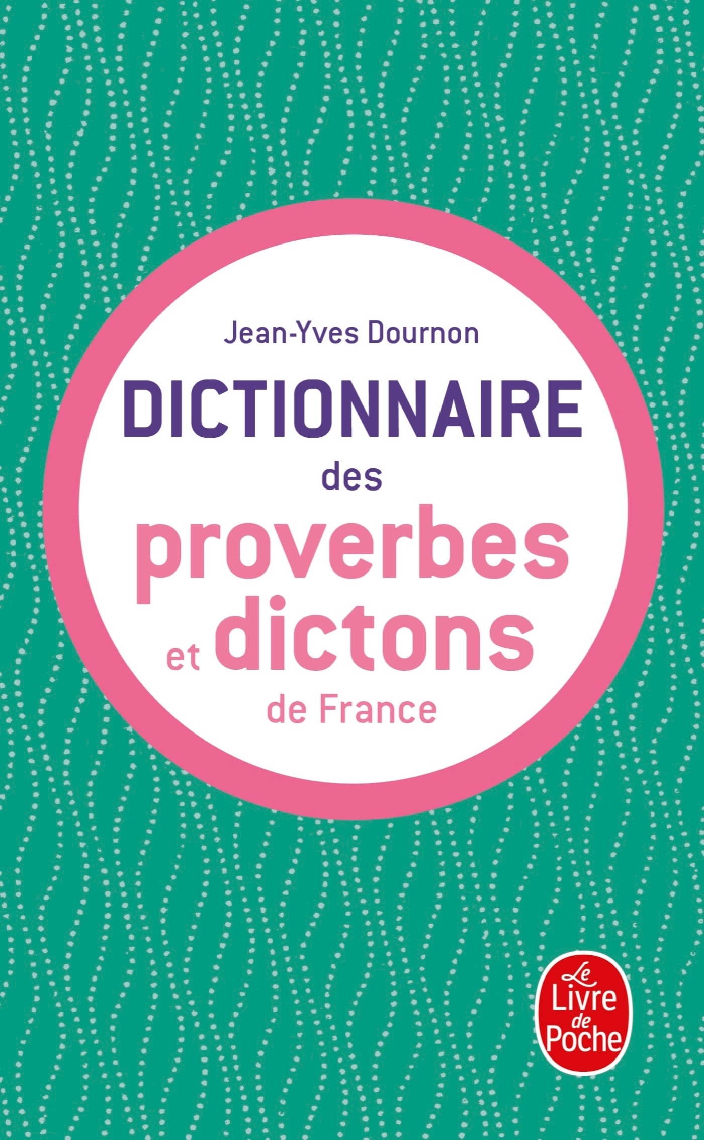 DICTIONNAIRE PROVERBES DICTONS DE FRANCE - Jean-Yves Dournon - LGF