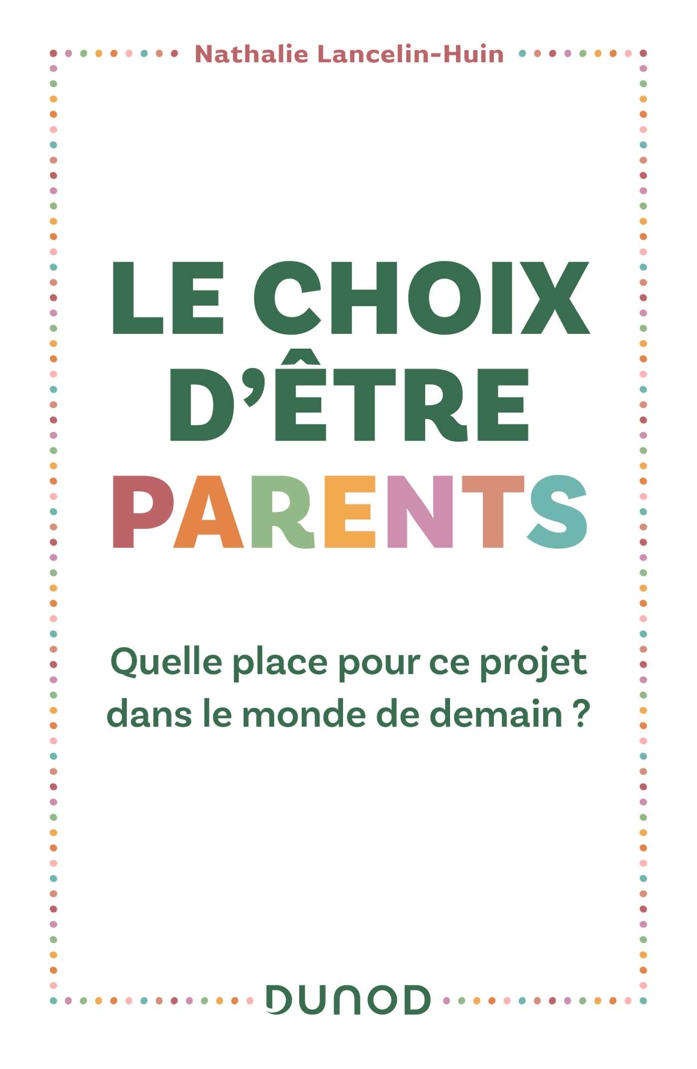 LE CHOIX D-ETRE PARENTS - QUELLE PLACE POUR CE PROJET DANS LE MONDE DE DEMAIN ? - Nathalie Lancelin-Huin - DUNOD