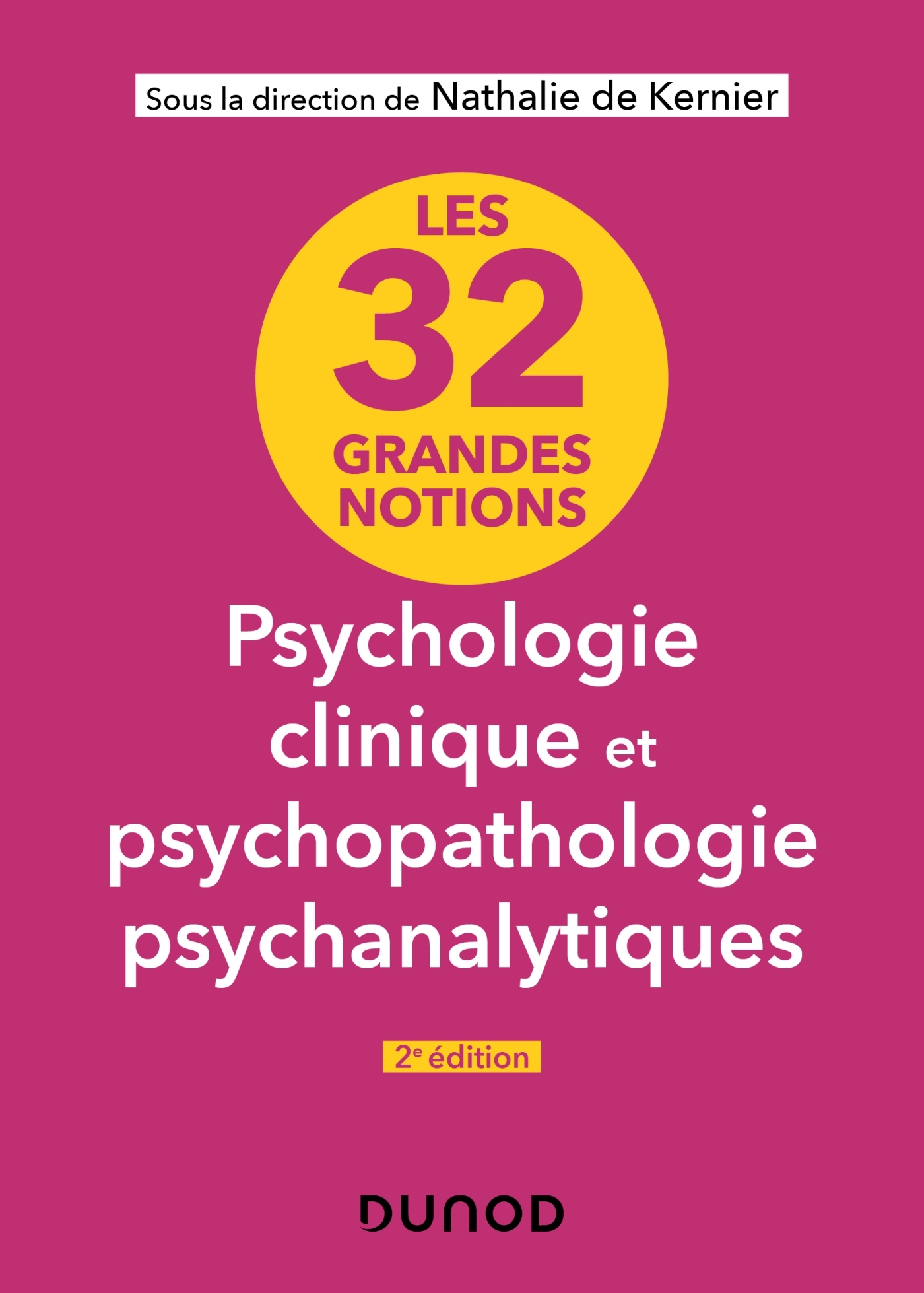 32 GRANDES NOTIONS DE PSYCHOLOGIE CLINIQUE ET PSYCHOPATHOLOGIE PSYCHANALYTIQUES - 2E EDITION - Nathalie Kernier - DUNOD