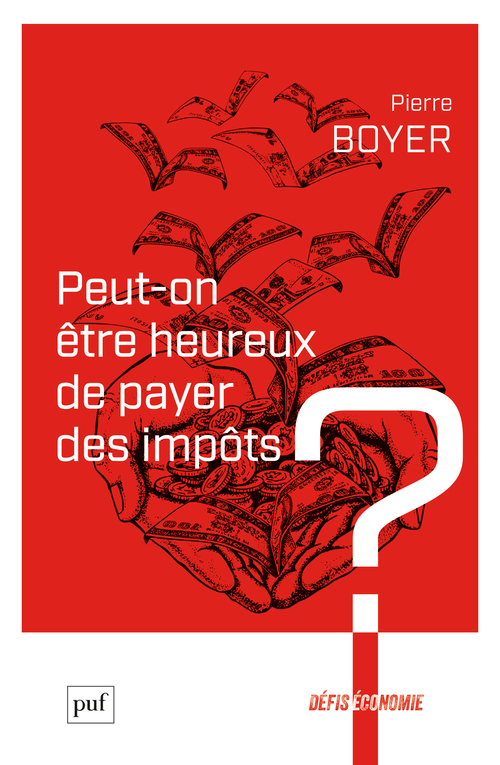 PEUT-ON ETRE HEUREUX DE PAYER DES IMPOTS ? - Pierre Boyer - PUF