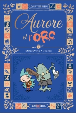 AURORE ET L-ORC T01 UN NOUVEAU A L-ECOLE - Lewis Trondheim - ALBIN MICHEL