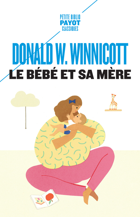 Le Bébé et sa mère - Donald W. Winnicott - PAYOT