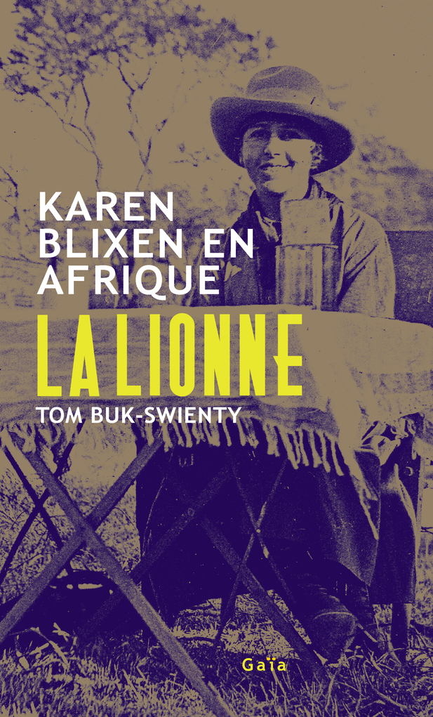 LA LIONNE - KAREN BLIXEN EN AFRIQUE - Tom Buk-swienty - GAIA